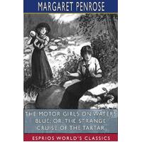 The Motor Girls on Waters Blue; or, The Strange Cruise of the Tartar (Esprios Classics) - Margaret Penrose