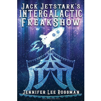 Jack Jetstark's Intergalactic Freakshow -Jennifer Lee Rossman Fiction Book