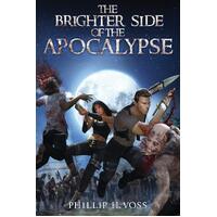 The Brighter Side of The Apocalypse  - Phillip H. Voss