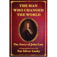 JOHN LAW: The Man Who Changed the World - Pat Silver-Lasky