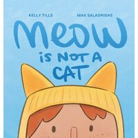 Meow Is Not a Cat - Kelly Tills