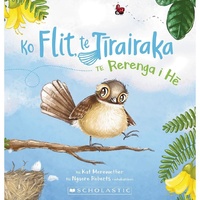 Ko Flit, te Tirairaka Te Rerenga i He [Maori]: Flit the Fantail Children's Book