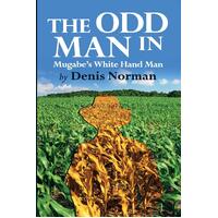 The Odd Man In: Mugabes White-Hand Man - Denis Norman