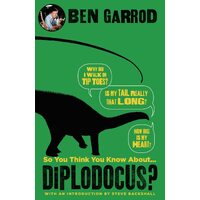 So You Think You Know About Diplodocus? -Professor Ben Garrod Book