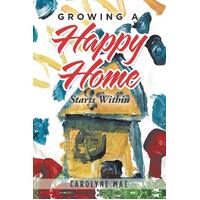 Growing a Happy Home: Starts Within - Carolyne Mae