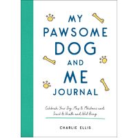 My Pawsome Dog and Me Journal: Celebrate Your Dog, Map Its Milestones and Track Its Health and Well-Being - Charlie Ellis