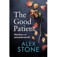 The Good Patient: The unputdownable psychological thriller from bestseller Alex Stone - Alex Stone