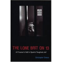 The Lone Brit on 13: A Prisoner's Hell in Spain's Toughest Jail Book