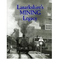 Lanarkshires Mining Legacy - Guthrie Hutton