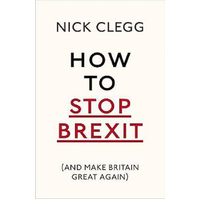 How To Stop Brexit: And Make Britain Great Again Nick Clegg Paperback Book