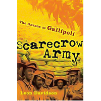 Scarecrow Army: The ANZACs at Gallipoli: The ANZACs at Gallipoli (The Drum)