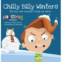 Chilly Billy Winters: The Boy Who Wouldn't Wrap Up Warm (Monstrous Morals) - 