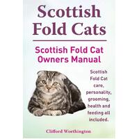 Scottish Fold Cats. Scottish Fold Cat Owners Manual. Scottish Fold Cat Care, Personality, Grooming, Health and Feeding All Included. - Clifford 