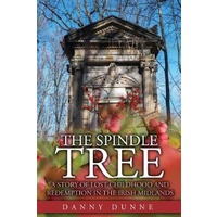 The Spindle Tree -A Story of Lost Childhood and Redemption in the Irish Midlands Book