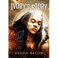 Ivorys Story - Eugen Bacon