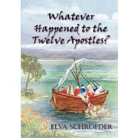 Whatever Happened to the Twelve Apostles? -Elva Schroeder Biography Book