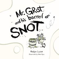 Mr. Grot and his barrel of SNOT - Nadya Luise