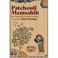 Patchouli Memsahib: One Australian Womans Journey - Fabia Claridge