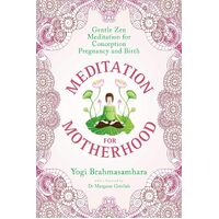 Meditation for Motherhood: Zen meditation for conception, pregnancy and birth. - Yogi Brahmasamhara