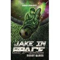 Jake in Space: Robot Games -Celeste Hulme Candice Lemon-Scott Book