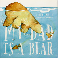 My Dad is a Bear -Annie White Nicola Connelly Paperback Children's Book