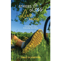 Stress Less Live More -David Schaeffer Health & Wellbeing Book