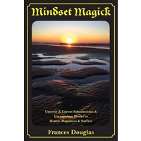 Mindset Magick: Uncover & Uproot Subconscious & Unconscious Blocks to Health, Happiness & Success Book