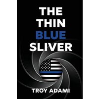 The Thin Blue Sliver -Troy Adami Fiction Book