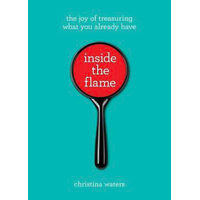 Inside the Flame: The Joy of Treasuring What You Already Have Paperback Book