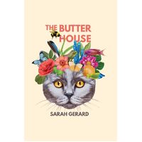 The Butter House - Sarah Gerard