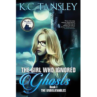 The Girl Who Ignored Ghosts: Unbelievables K. C. Tansley Paperback Book