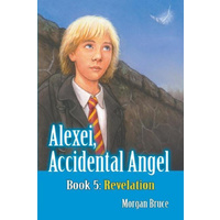 Revelation: Alexei, Accidental Angel - Book 5 -Morgan Bruce Children's Book