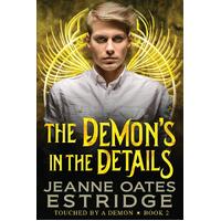 The Demons in the Details: Touched by a Demon Book 2  - Jeanne Oates Estridge