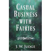 Casual Business with Fairies - J. W. Judge