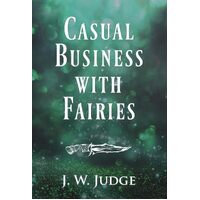 Casual Business with Fairies - J. W. Judge