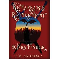 The Remarkable Retirement of Edna Fisher - E.M. Anderson