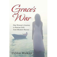 Grace's War: One woman's journey to rescue girls from modern slavery . . .