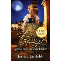 Love By Moonlight: Large Print Edition: A Boxed Set: (The Love By Moonlight Series of Sweet Historical Romance Book 3)  - Jessica Eissfeldt