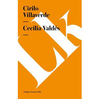 Cecilia Valdes (o La Loma del Angel) [Spanish] -Narrativa - Fiction Book