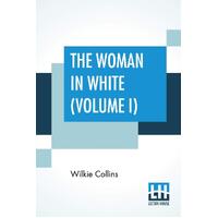 The Woman In White (Volume I) - Wilkie Collins