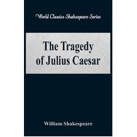 The Tragedy of Julius Caesar (World Classics Shakespeare Series) - William Shakespeare