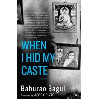 When I Hid My Caste: Stories - Baburao Bagul