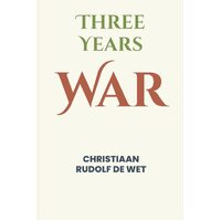 Three Years War - Christiaan Rudolf De Wet