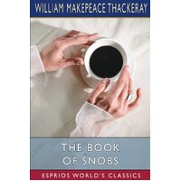 The Book of Snobs (Esprios Classics): By One Of Themselves - William Makepeace Thackeray