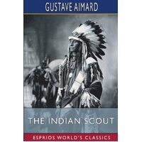 The Indian Scout (Esprios Classics): A Story of the Aztec City - Gustave Aimard