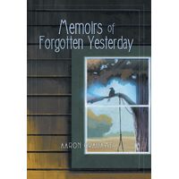 Memoirs of Forgotten Yesterday - Aaron Grahame