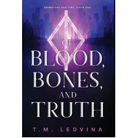 Of Blood, Bones, and Truth - T.M. Ledvina