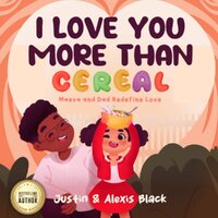 I Love You More Than Cereal: Maeva and Dad Redefine Love: children books 3-5, inspirational, perfect for gifts and holidays - Justin Black