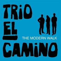 The Modern Walk -Trio El Camino CD