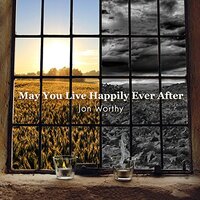 May You Live Happily Ever After -Jon Worthy CD